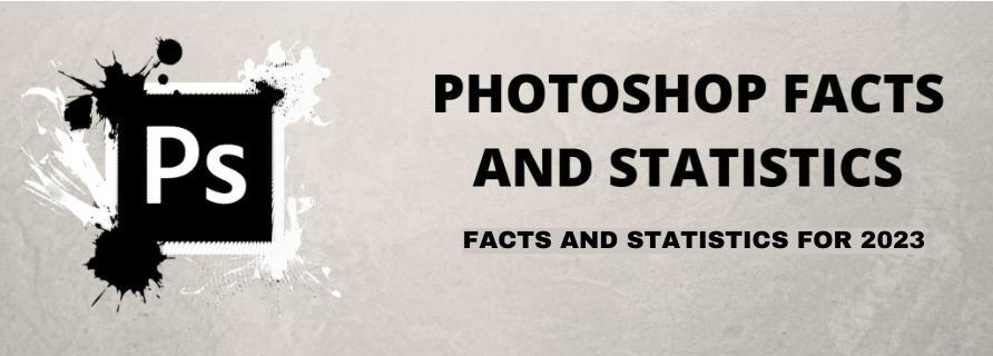 PHOTOSHOP FACTS AND STATISTICS