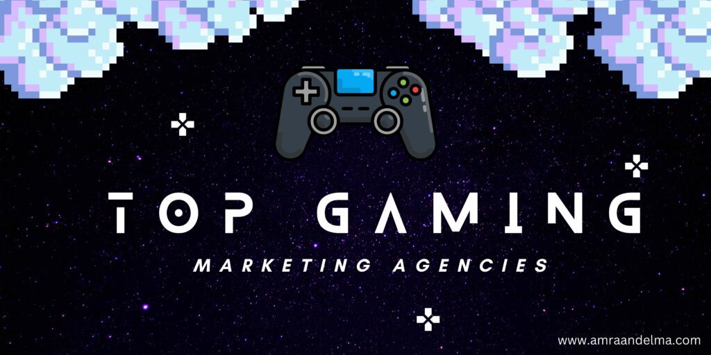 TOP GAMING MARKETING AGENCIES IN 2024 | Amra And Elma LLC